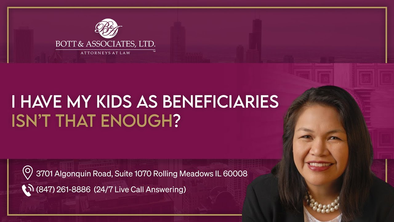 I Have My Kids As Beneficiaries, Isn’t That Enough? - Bott & Associates