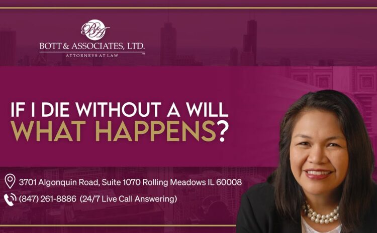 If I die without a Will, what happens? – Bott & Associates, Ltd.
