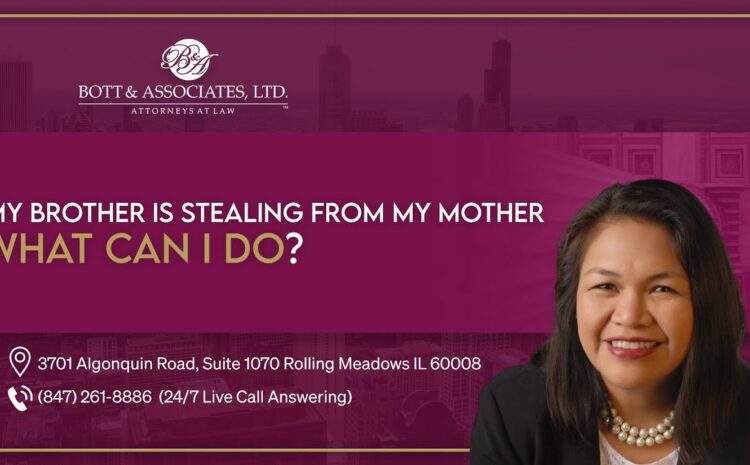  My Brother Is Stealing From My Mother, What Can I Do? – Bott & Associates