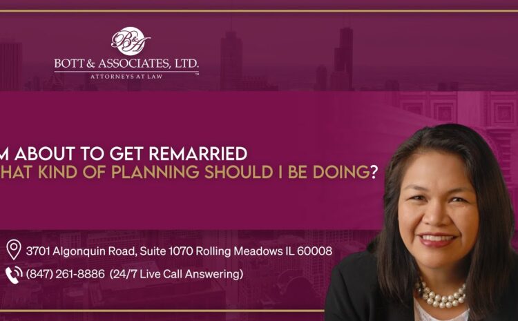 I’m About To Get Remarried, What Kind Of Planning Should I Be Doing? – Bott & Associates