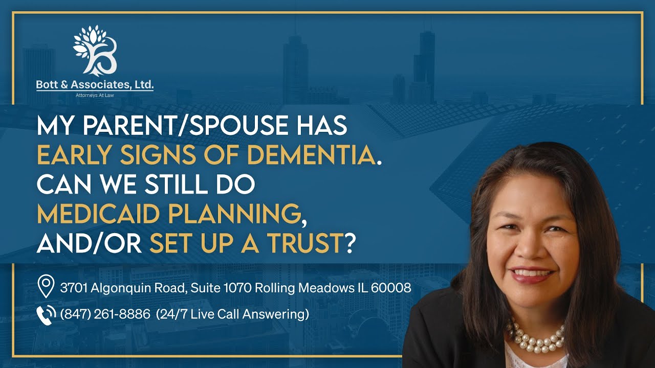 My parent/spouse has early signs of dementia, can we still do Medicaid Planning?-Bott&Associates Ltd