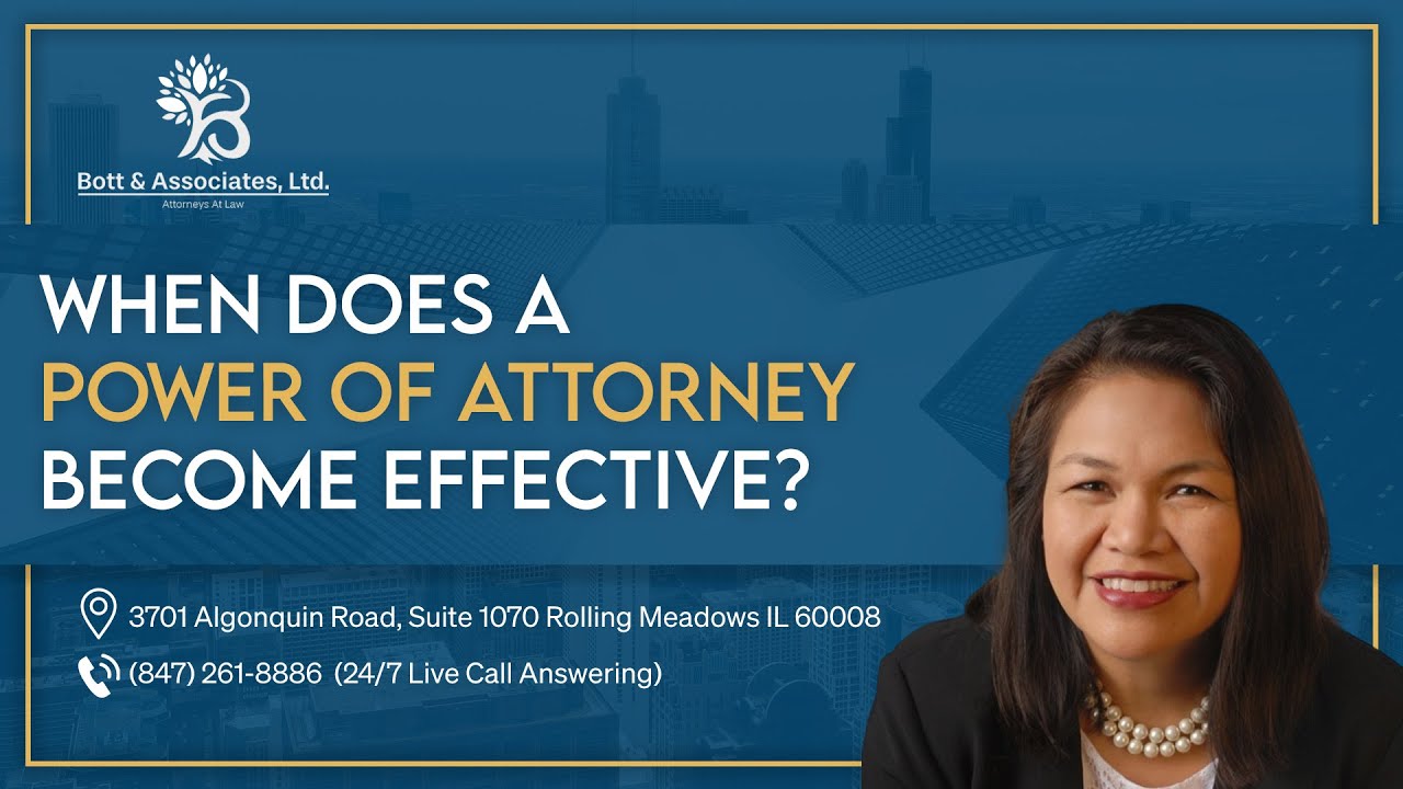 When does a Power of Attorney become effective? - Bott & Associates, Ltd.